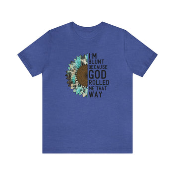 I Am Blunt Because God Rolled Me Unisex Jersey Short Sleeve Tee