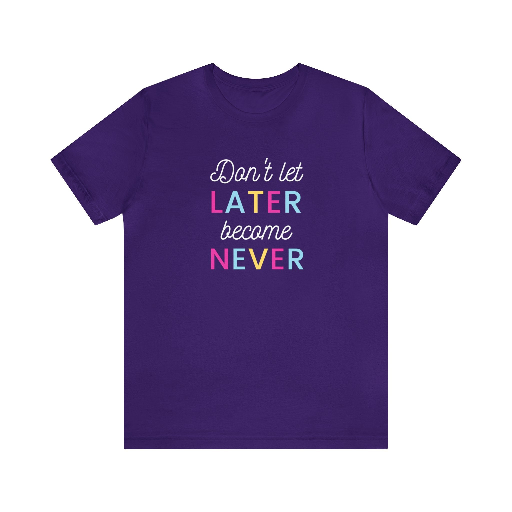 Don't Let Later Unisex Jersey Short Sleeve Tee