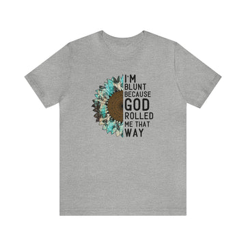 I Am Blunt Because God Rolled Me Unisex Jersey Short Sleeve Tee
