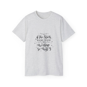 IF THE STARS WERE MADE WORSHIP SO WILL I UNISEX T-SHIRT