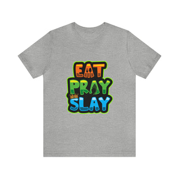 EAT PRAY SLAY UNISEX TEE SHIRT