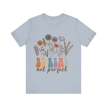 Be Real Not Perfect Unisex Jersey Short Sleeve Tee