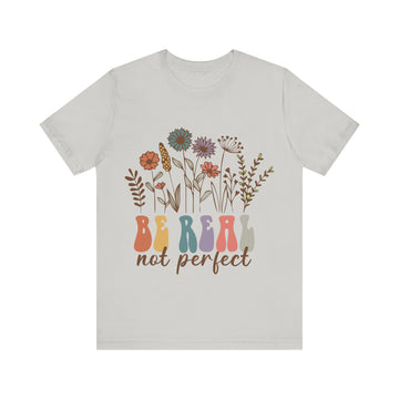 Be Real Not Perfect Unisex Jersey Short Sleeve Tee