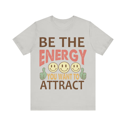 Be The Energy You Want To Attract Unisex Jersey Short Sleeve Tee