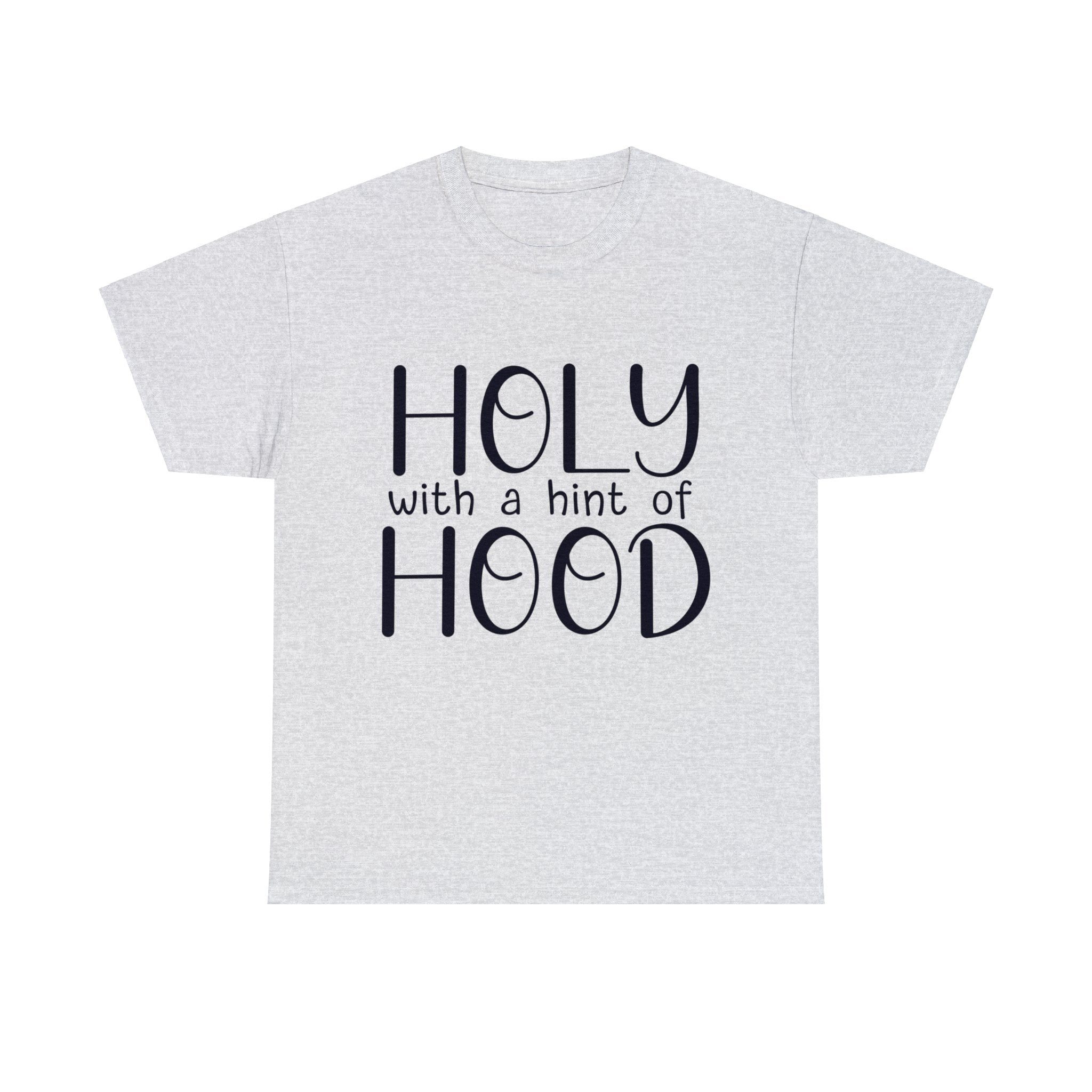 HOLY WITH A HINT OF HOOD UNISEX TEE SHIRT