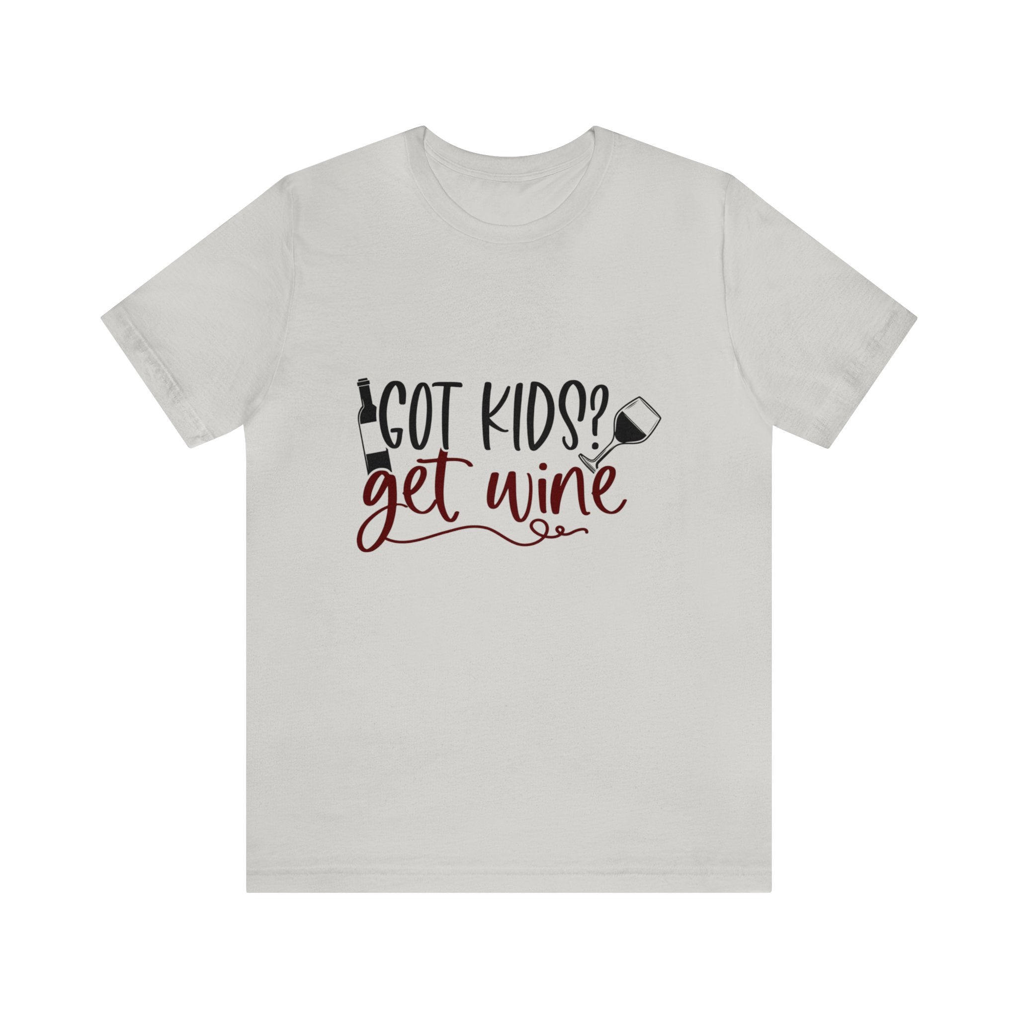 GOT KIDS? GET WINE UNISEX TEE SHIRT