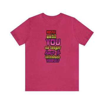 Hussle Until You No Longer Have To Introduce Yourself Unisex Jersey Short Sleeve Tee