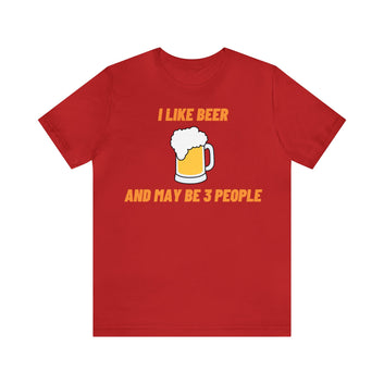 I LIKE BEER AND MAYBE 3 PEOPLE UNISEX T-SHIRT