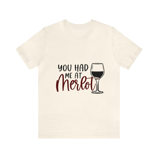 YOU HAD ME AT MERLOT UNISEX TEE SHIRT