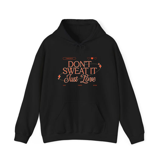 DON’T SWEAT IT JUST LOVE BLEND HOODED SWEATSHIRT