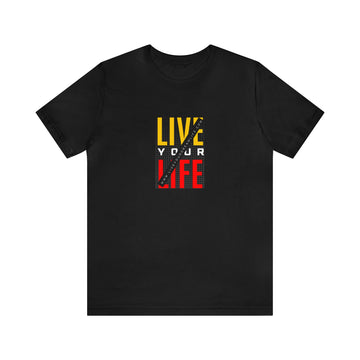 Live Your Life Unisex Jersey Short Sleeve Tee