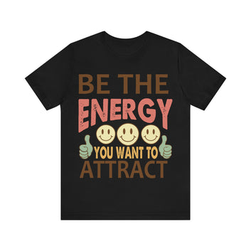 Be The Energy You Want To Attract Unisex Jersey Short Sleeve Tee