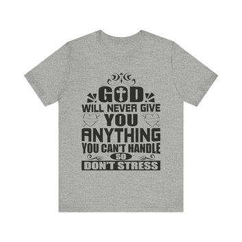 God Will Never Give You Anything You Cant Handle Unisex Jersey Short Sleeve Tee