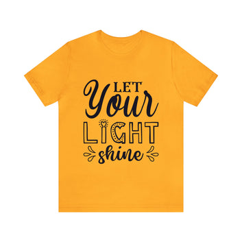 LET YOUR LIGHT SHINE UNISEX TEE SHIRT