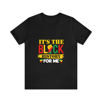 Its The Black History For Me Unisex Jersey Short Sleeve Tee
