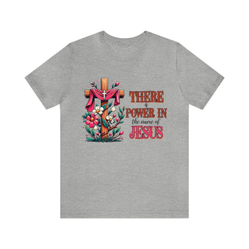 There Is Power In The Name Of Jesus Unisex Jersey Short Sleeve Tee
