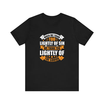 When We Think Too Lightly Of Sin Unisex Jersey Short Sleeve Tee