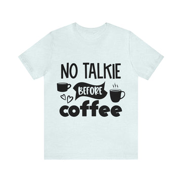 NO TALKIE BEFORE COFFEE T-SHIRT