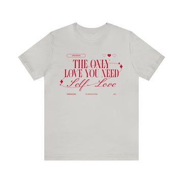 THE ONLY LOVE YOU NEED SELF-LOVE UNISEX JERSEY T-SHIRT