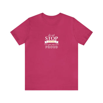 Do Not Stop Until You Are Proud Unisex Jersey Short Sleeve Tee