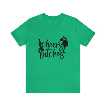 CHEERS BITCHES UNISEX T-SHIRT