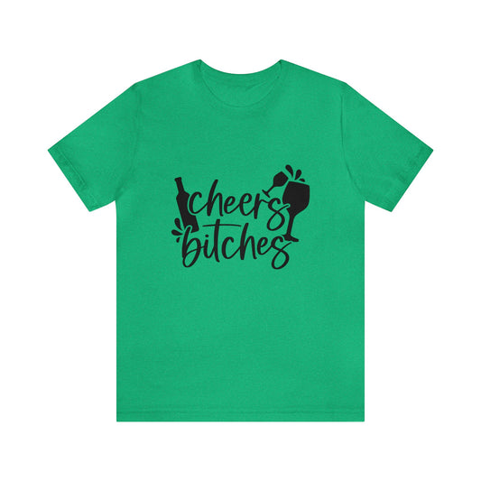 CHEERS BITCHES UNISEX T-SHIRT