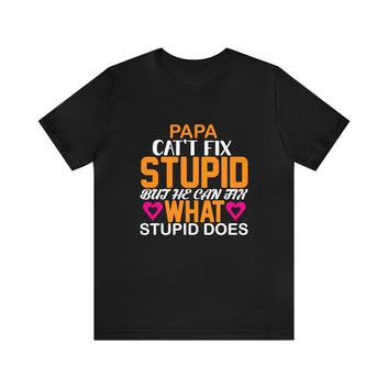 Papa Cant Fix Stupid Unisex Jersey Short Sleeve Tee