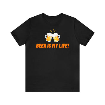 BEER IS MY LIFE UNISEX T-SHIRT