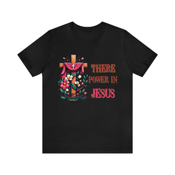 There Is Power In The Name Of Jesus Unisex Jersey Short Sleeve Tee