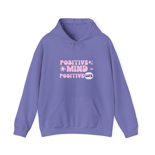 POSITIVE MIND = POSITIVE LIFE UNISEX HOODED SWEATSHIRT