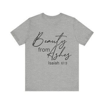 Beauty From Ashes Unisex Jersey Short Sleeve Tee