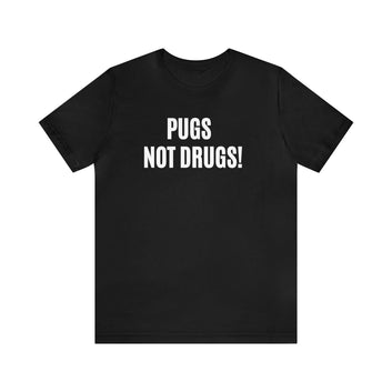 PUGS NOT DRUGS! UNISEX JERSEY T-SHIRY