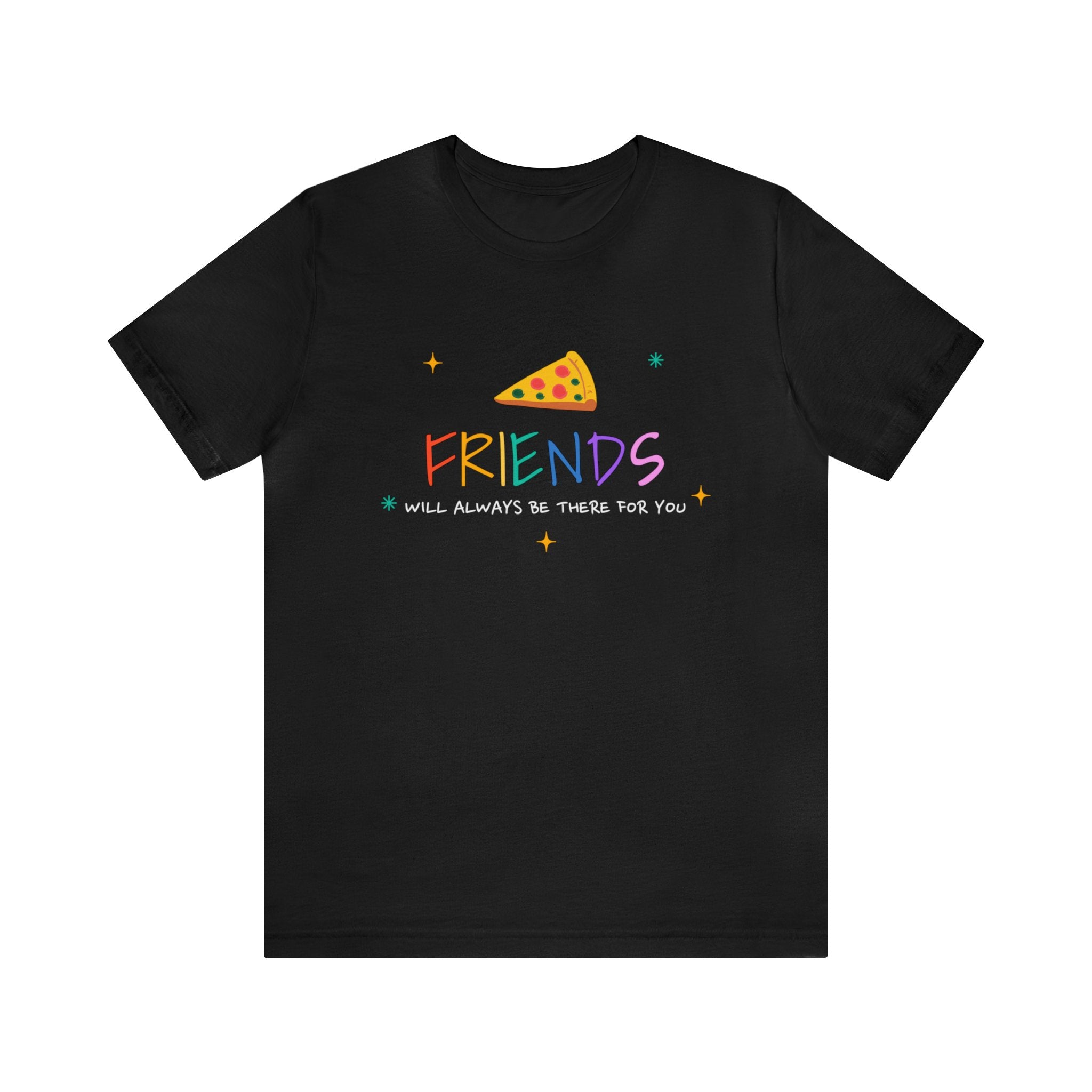 Friends will always be there for you Unisex Jersey Short Sleeve Tee