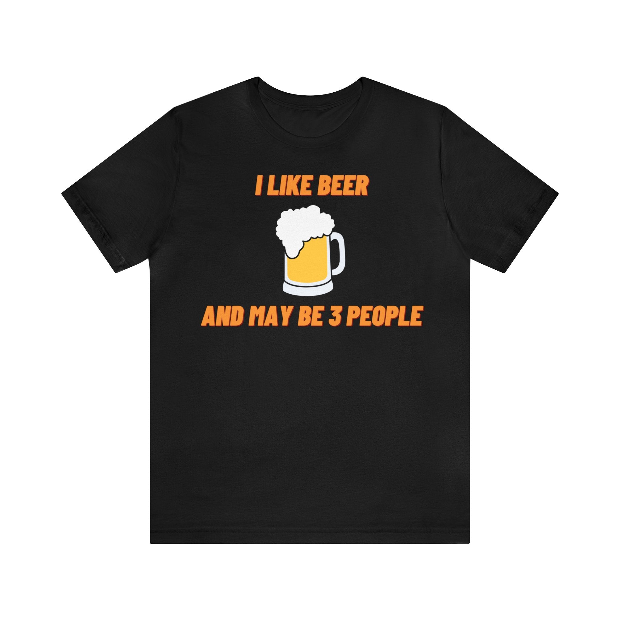 I LIKE BEER AND MAYBE 3 PEOPLE UNISEX T-SHIRT