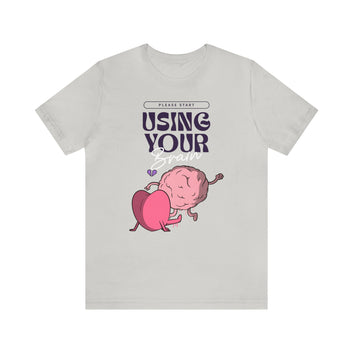 PLEASE START USING YOUR BRAIN UNISEX T-SHIRT