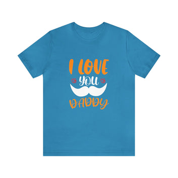 I Love You Daddy Unisex Jersey Short Sleeve Tee