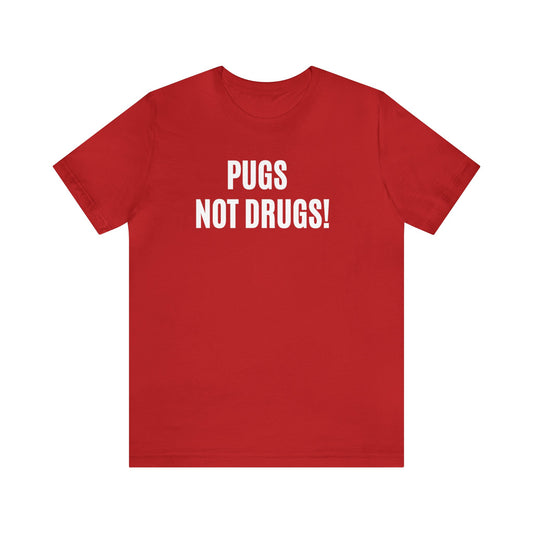 PUGS NOT DRUGS! UNISEX JERSEY T-SHIRY