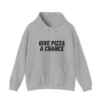 GIVE PIZZA A CHANCE HOODED SWEATSHIRT