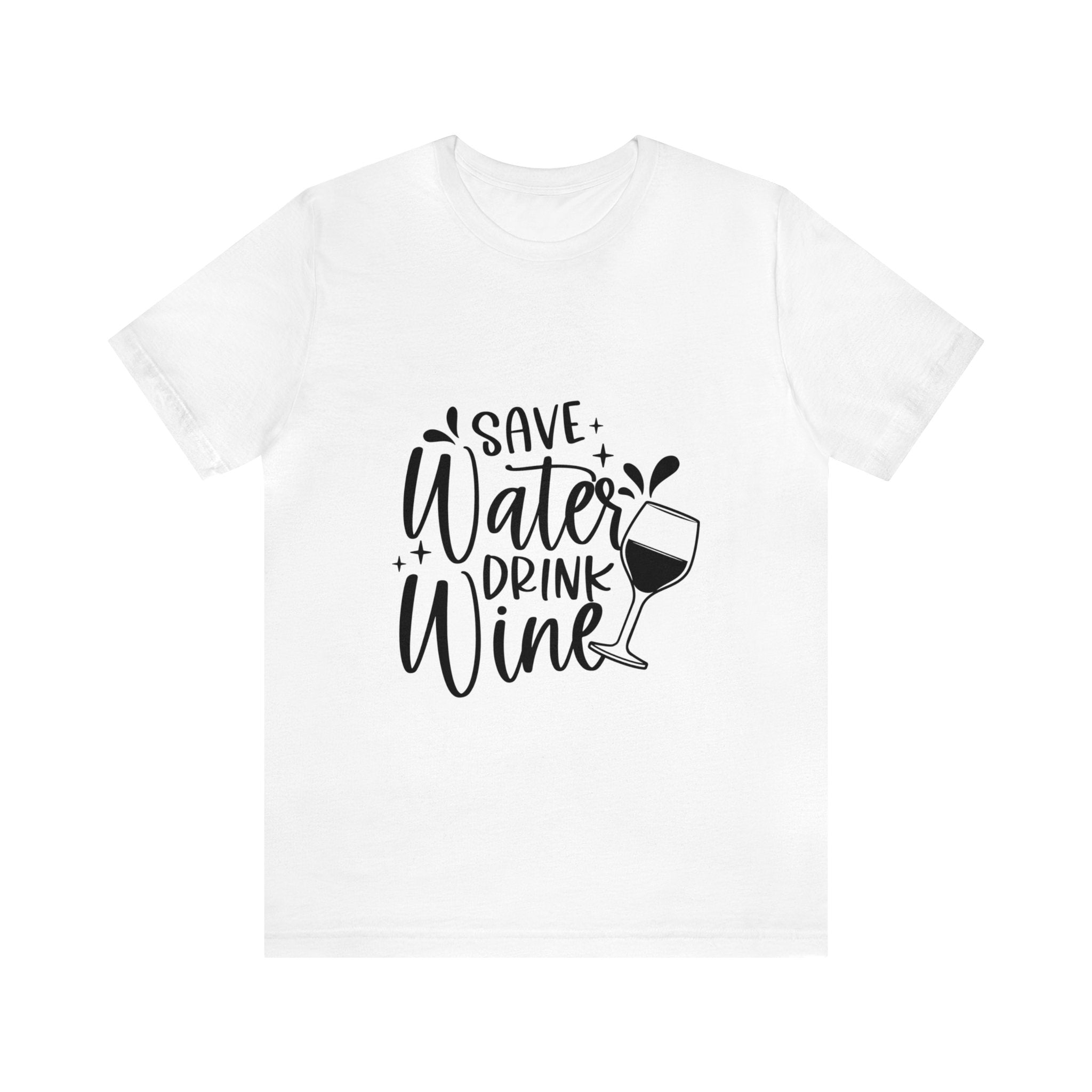 SAVE WATER DRINK WINE UNISEX TEE SHIRT