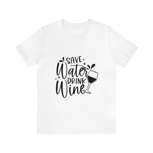 SAVE WATER DRINK WINE UNISEX TEE SHIRT