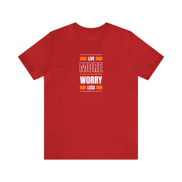 Live MORE Worry LESS Unisex Jersey Short Sleeve Tee