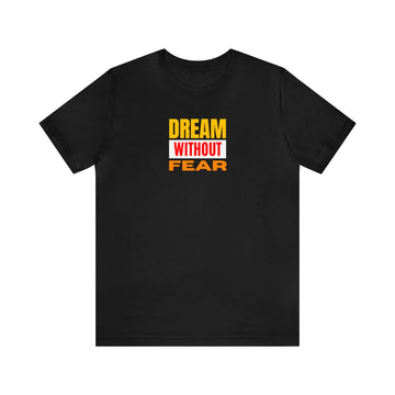 Dream without Fear Unisex Jersey Short Sleeve Tee