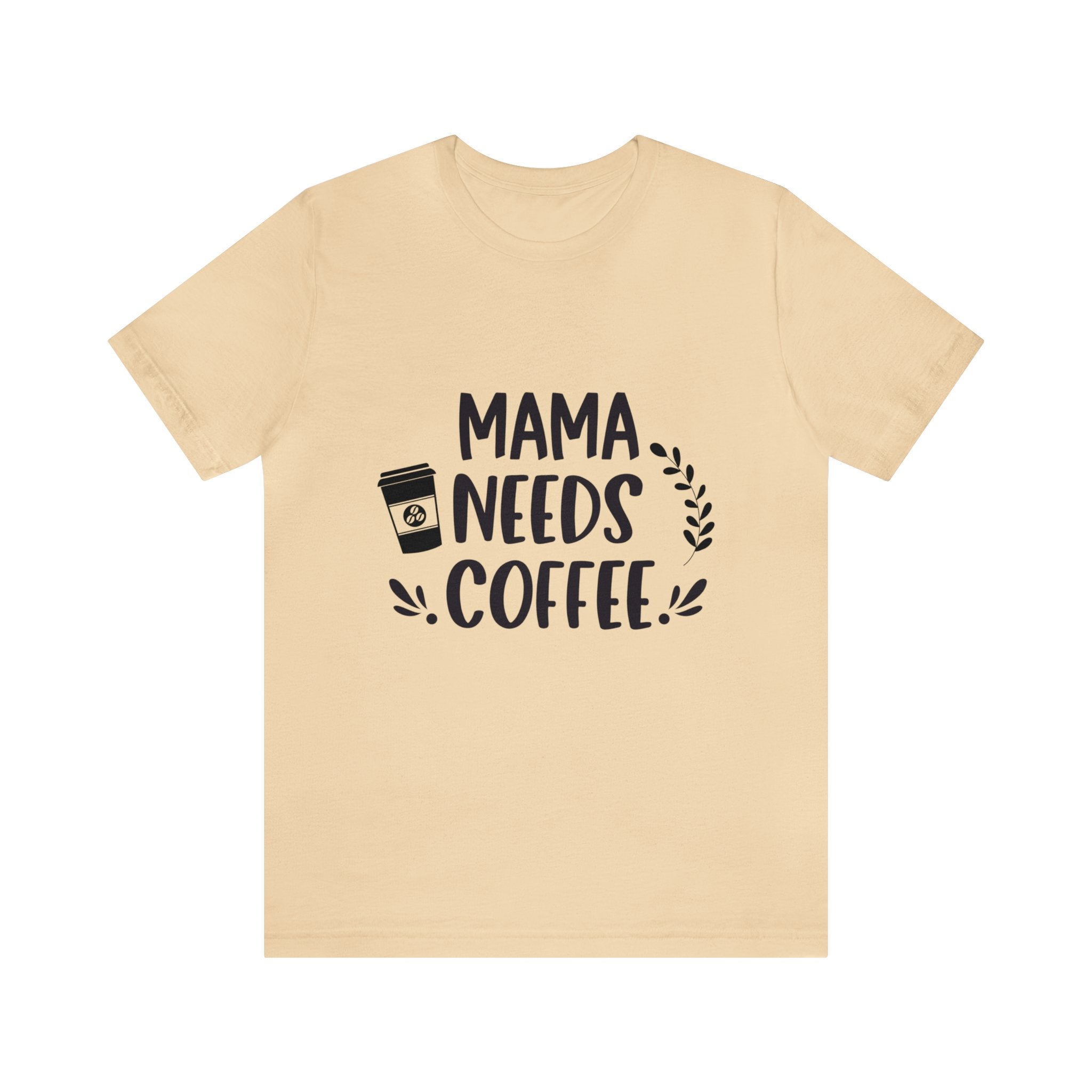 MAMA NEED COFFEE UNISEX TEE SHIRT