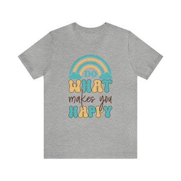 Do What Makes You Happy Unisex Jersey Short Sleeve Tee