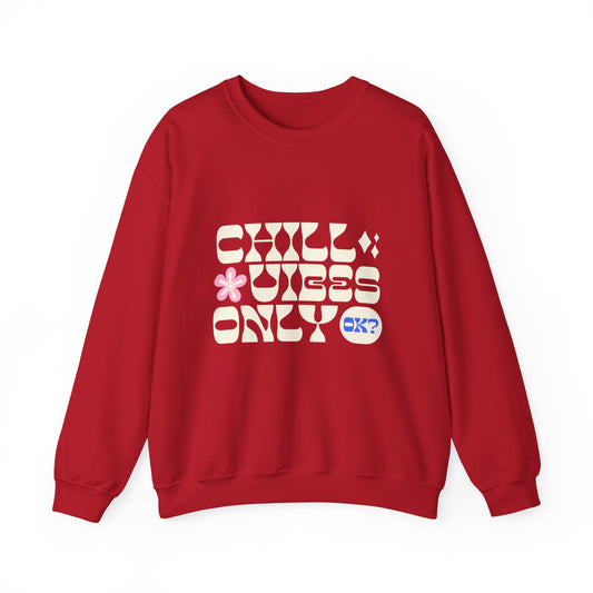 CHILL VIBES ONLY OK? CREWNECK SWEATSHIRT