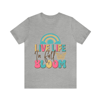 Live Life In Full Bloom Unisex Jersey Short Sleeve Tee