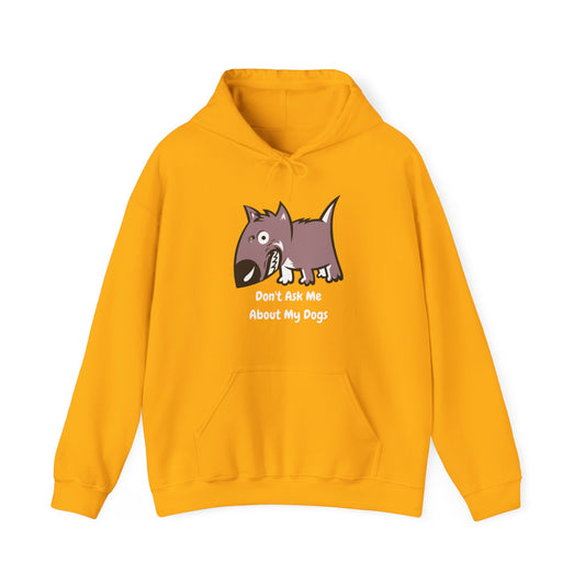 DON'T ASK ME ABOUT MY DOG HOODED SWEATSHIRT