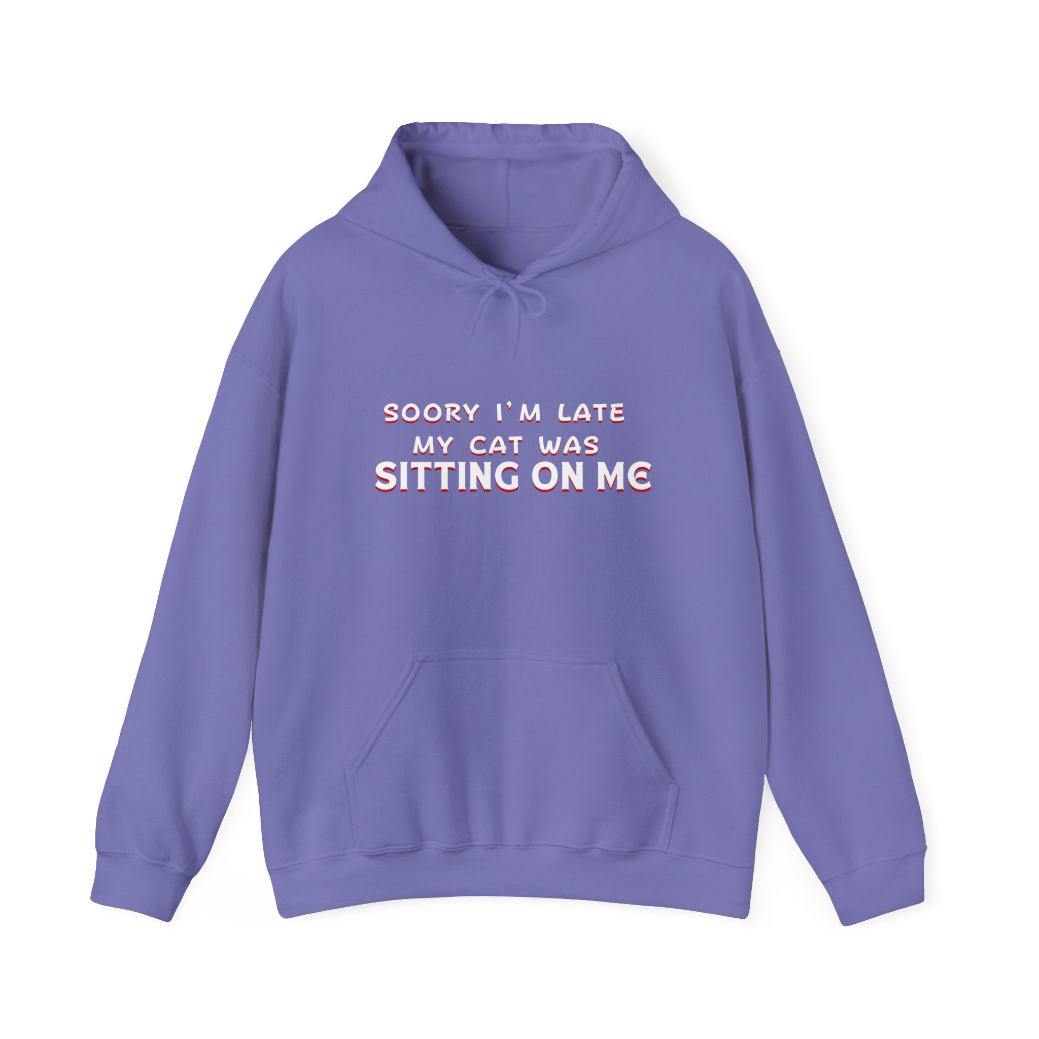 SOORY I'M LATE MY CAT WAS SITTING ON ME UNISEX™ HOODED SWEATSHIRT