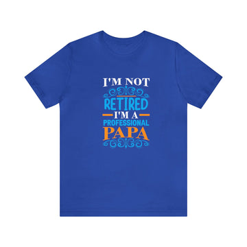 I Am Not Retired I Am A Professional Papa Unisex Jersey Short Sleeve Tee