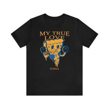 MY TRUE LOVE IS PIZZA UNISEX JERSEY T-SHIRT